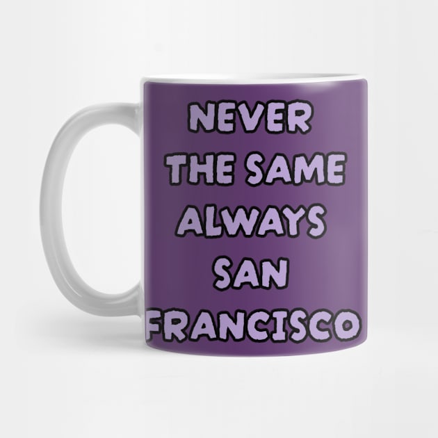 Never The Same Always SAN FRANCISCO by maskind439